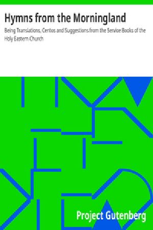 [Gutenberg 29480] • Hymns from the Morningland / Being Translations, Centos and Suggestions from the Service Books of the Holy Eastern Church